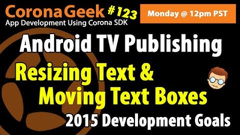 Corona Geek #123 - Android TV Publishing, Native Text Input, and 2015 Goals