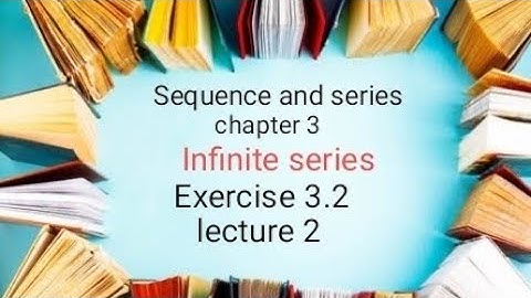 Infinite series Ex 3.2 ( lecture 2) Ba/Bsc 4th semester ( sequence and series )
