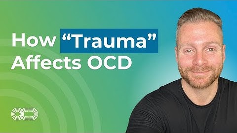 How Trauma Affects OCD