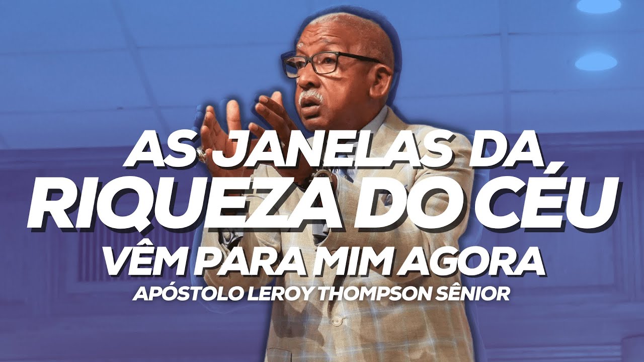 As Janelas de Riqueza do Céu Vêm Para Mim Agora  |  Ap. Leroy Thompson Sênior
