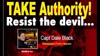 TAKE AUTHORITY OVER SATAN - Capt Dale Black