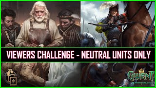 Gwent | Viewers Challenge Neutral Units Only - My Answer Is Neutral Bandit | Thanks!