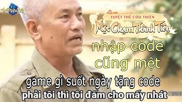 Tuyệt Thế Cửu Thiên - Hướng Dẫn Tân Thủ Ngày 1 ( phần 2 ) lại tiếp tục có code mới