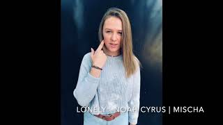 Lonely - Noah Cyrus (cover by Mischa)