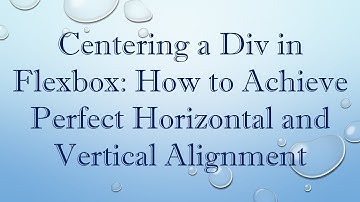 Centering a Div in Flexbox: How to Achieve Perfect Horizontal and Vertical Alignment
