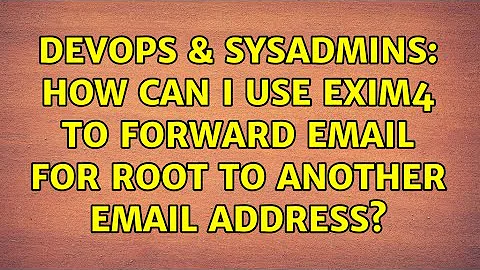 DevOps & SysAdmins: How can I use Exim4 to forward email for root to another email address?