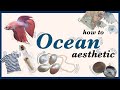 🌊 How to OCEAN // Aesthetic