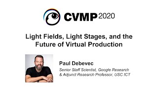 Paul Debevec: Light Fields, Light Stages, and the Future of Virtual Production