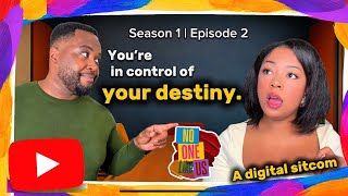 No One Like Us: S1 - E2 “You are  in control of your destiny”