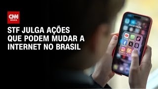 STF julga ações que podem mudar a internet no Brasil | CNN 360º ...