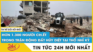 Diễn biến mới nhất vụ động đất kinh hoàng ở Thổ Nhĩ Kỳ: Con số thương vong còn tiếp tục tăng | TV24h