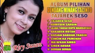 ALBUM PILIHAN - DENDANG MINANG TACINTO - TAJAREK SESO - RIRY SUSAN (official music audio )