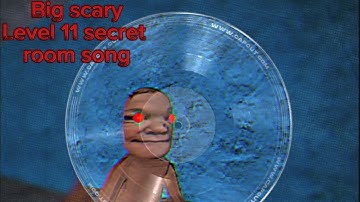Big scary level 11 & 3 secret room song