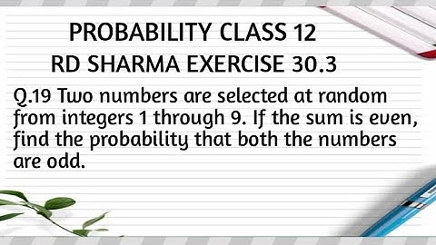 Two numbers are selected at random from integers 1 through 9. If the sum is even, find the prob..