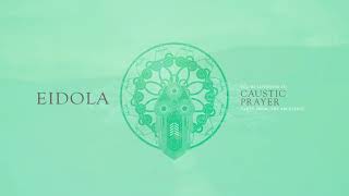 Video thumbnail of "Eidola - Caustic Prayer"