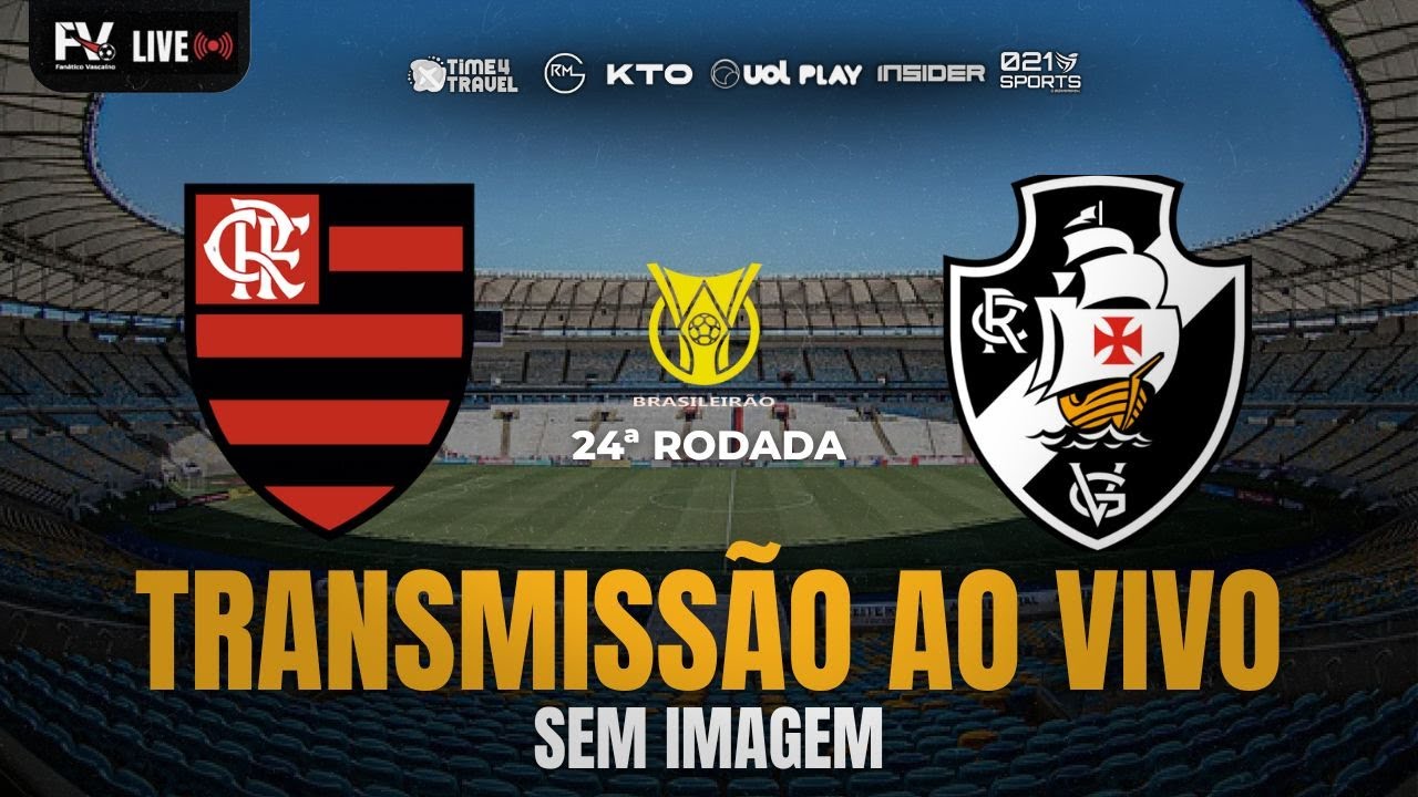 TRANSMISSÃO AO VIVO | FLAMENGO 1 X 1 VASCO - 24ª RODADA DO CAMPEONATO ...