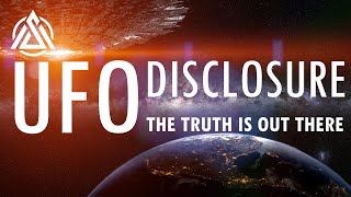UFO Disclosure: The Truth Is Out There