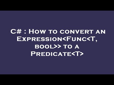 C# : How to convert an Expression Func T, bool   to a Predicate T