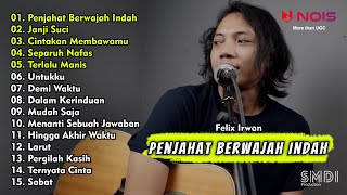 PENJAHAT BERWAJAH INDAH, JANJI SUCI | FELIX IRWAN FULL ALBUM COVER AKUSTIK PALING POPULER