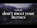 Charlie Puth Don T Meet Your Heroes Lyrics