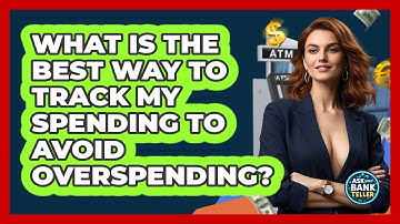 What Is The Best Way To Track My Spending To Avoid Overspending? - Ask Your Bank Teller