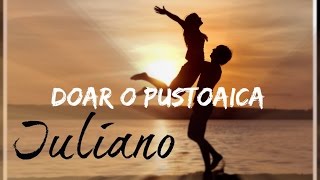 Iuliano - Doar o pustoaica ♫ NEW