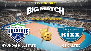 🔴Hyundai Hillstate VS GS Caltex | KOVO CUP WOMEN 2025 | LIGA VOLI KOREA | LIVE SCORE