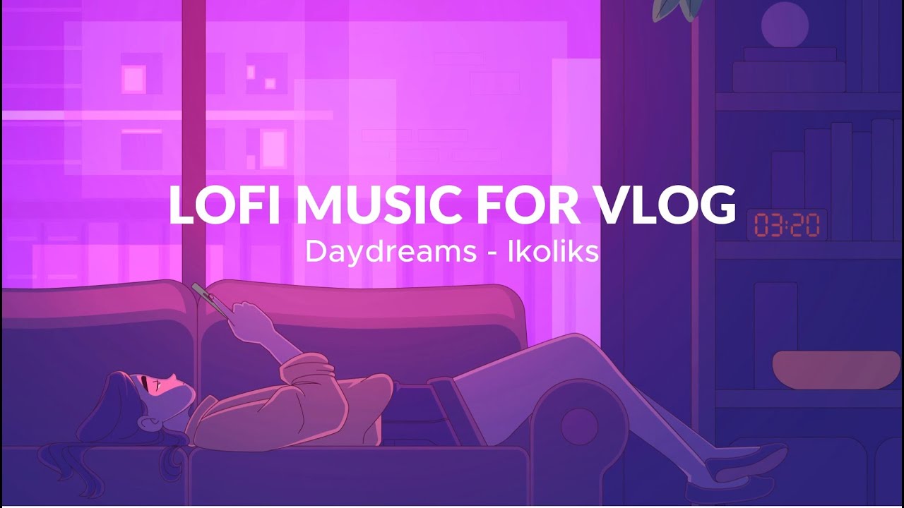 Music Vlog Lofi (Daydreams - Ikoliks) [non copyright] 