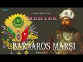 Barbaros Marşı Mehter Marşı Barbaroslar