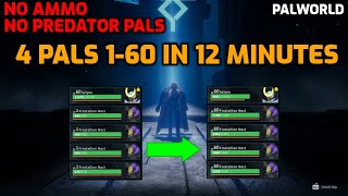 Palworld: 4 Pals from Lv 1 to Lv 60 in 12 Minutes | No Predator Pals or Ammo Usage.