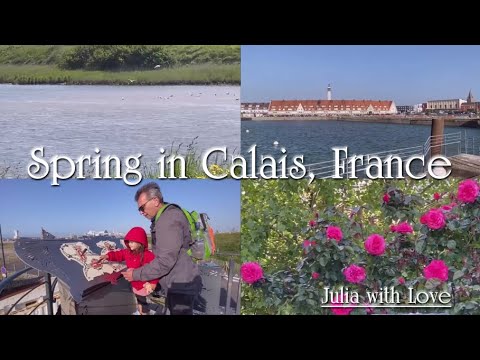 #106 Spring in Calais, France  | Travel France 🇫🇷
