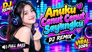 Anuku Cenut Cenut Sayangku 💕🔥 | DJ Remix Viral 2026 | Full Bass