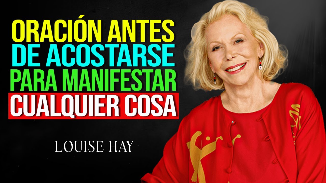 Louise Hay - DI ESTA ORACIÓN ANTES DE DORMIR y Manifiesta Todo Lo Que