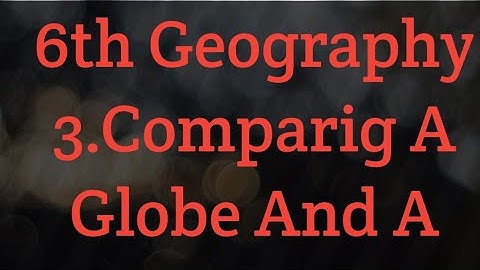std 6th geography chapter 3 question answer#Comparing a Globe and a map field visit