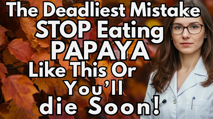 Eat Papaya? Avoid THESE 6 Dangerous MISTAKES | Papaya Mistakes Senior MUST Know | Senior Health