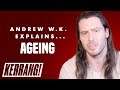 Andrew W.K.'s Life Lessons: Ageing