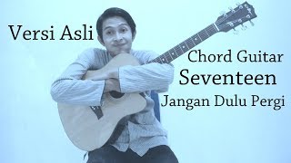 Chord gitar Jangan dulu pergi - Seventeen (Asli)