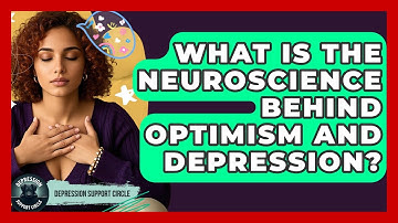 What Is The Neuroscience Behind Optimism And Depression? - Depression Support Circle