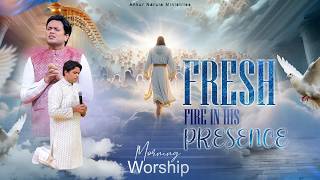FRESH FIRE IN HIS PRESENCE | MORNING WORSHIP | 06-06-2026 @AnkurNarulaMinistries
