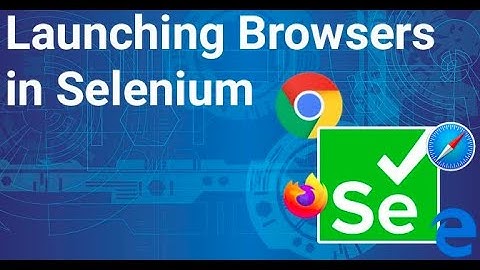 How To Launch Web Browser Using Selenium?