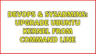 Celebrity DevOps & SysAdmins: Upgrade Ubuntu Kernel from command line Net Worth