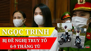 NGƯỜI MẪU NGỌC TRINH Bị Đề Nghị 6-9 THÁNG TÙ || XU HƯỚNG HÔM NAY