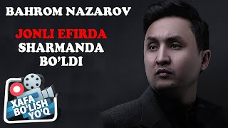 XAFA BO'LISH YO'Q 24-SON // BAHROM NAZAROV JONLI EFIRDA SHARMANDA BO'LDI