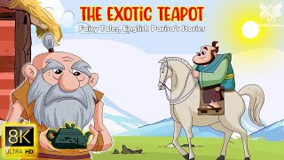 The Exotic Teapot (8K Ultra HD) | Best Of Fairy Tales | Bedtime Stories | English Parisa's Stories