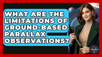 What Are The Limitations Of Ground-based Parallax Observations? - Astronomy Made Simple