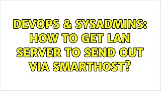 Celebrity DevOps & SysAdmins: How to get LAN server to send out via smarthost? Net Worth