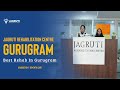 Jagruti Rehab Centre, Gurugram | Trusted Recovery. Personalized Care. Clinical Excellence
