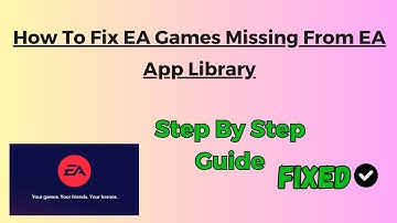 How To Fix EA Games Missing From EA App Library