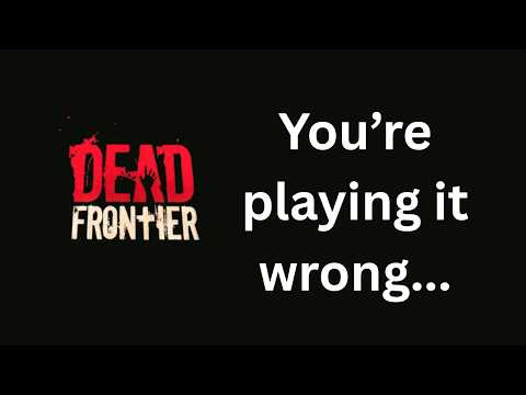 Dead Frontier Hot Take! YOU'RE PLAYING WRONG!