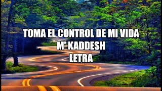 Video thumbnail of "TOMA EL CONTROL DE MI VIDA - M' Kaddesh - Letra/Lyrics 🎵. No quiero ser el mismo letra M' Kaddesh"